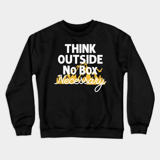 Think outside no box necessary Crewneck Sweatshirt by yasserart